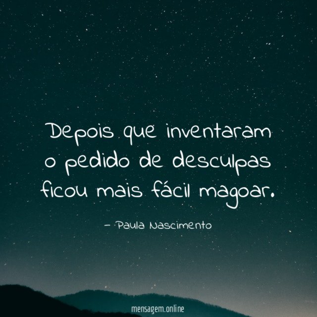 Depois que inventaram o pedido de desculpas ficou mais fácil magoar