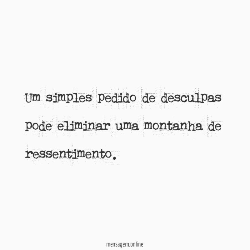 Um simples pedido de desculpas pode eliminar uma montanha de ressentimento