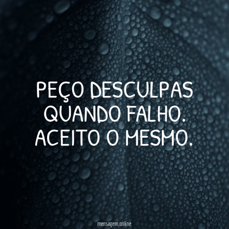 Peço desculpas quando falho