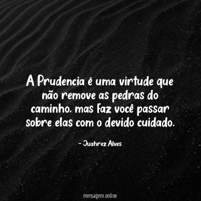 A Prudencia é uma virtude que não remove as pedras do caminho