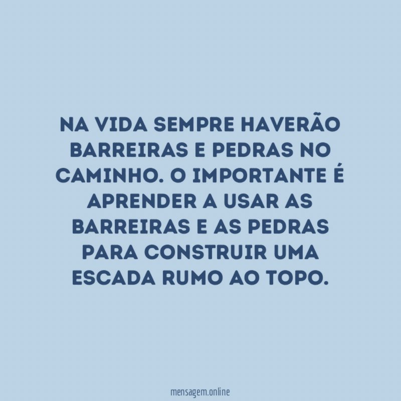 Na vida sempre haverão barreiras e pedras no caminho
