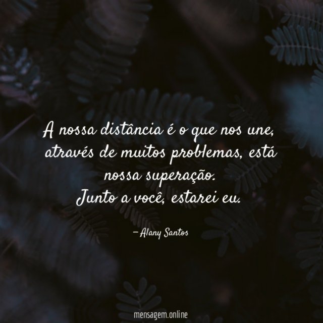 A nossa distância é o que nos une
