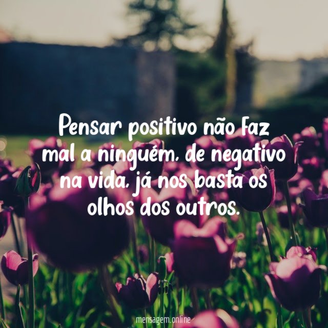 Pensar positivo não faz mal a ninguém