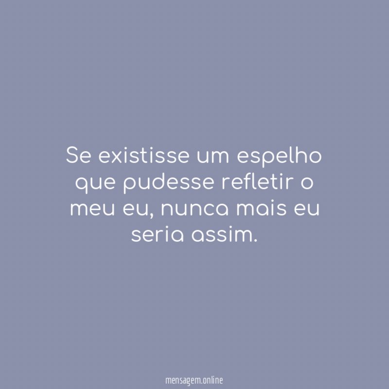 Se existisse um espelho que pudesse refletir o meu eu