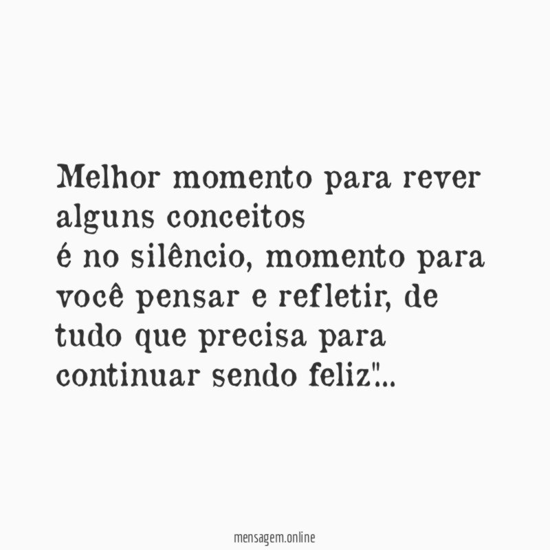 Melhor momento para rever alguns conceitos é no silêncio