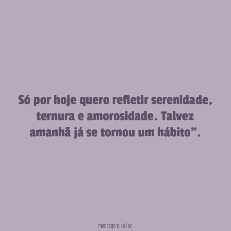 Só por hoje quero refletir serenidade