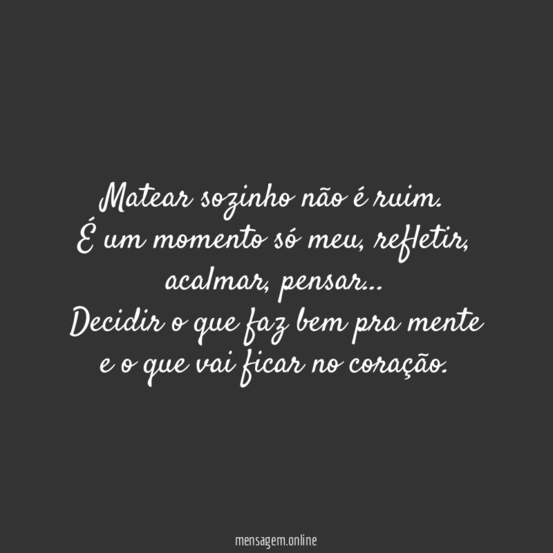 Matear sozinho não é ruim