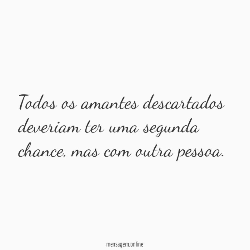 Todos os amantes descartados deveriam ter uma segunda chance
