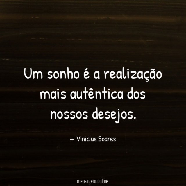 Um sonho é a realização mais autêntica dos nossos desejos