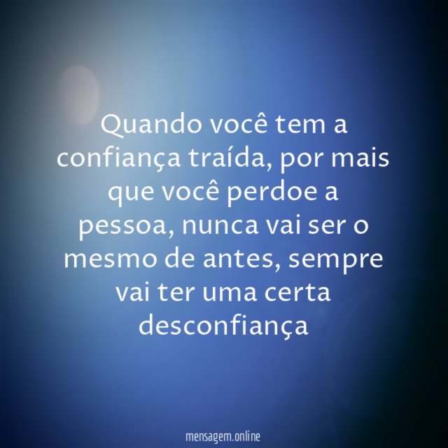Quando você tem a confiança traída