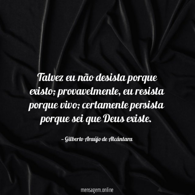 Talvez eu não desista porque existo