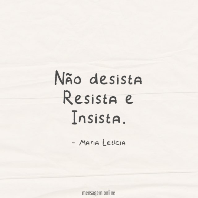 Não desista Resista e Insista