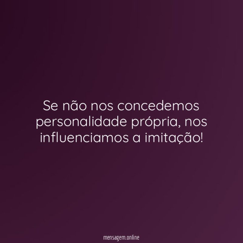 Se não nos concedemos personalidade própria