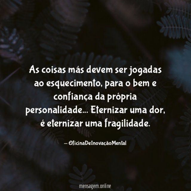 As coisas más devem ser jogadas ao esquecimento