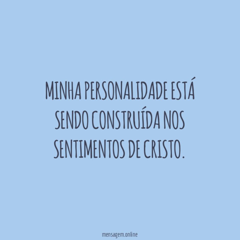 Minha personalidade está sendo construída nos sentimentos de Cristo
