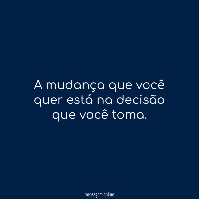 A mudança que você quer está na decisão