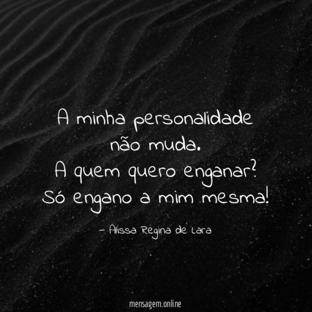 A minha personalidade não muda