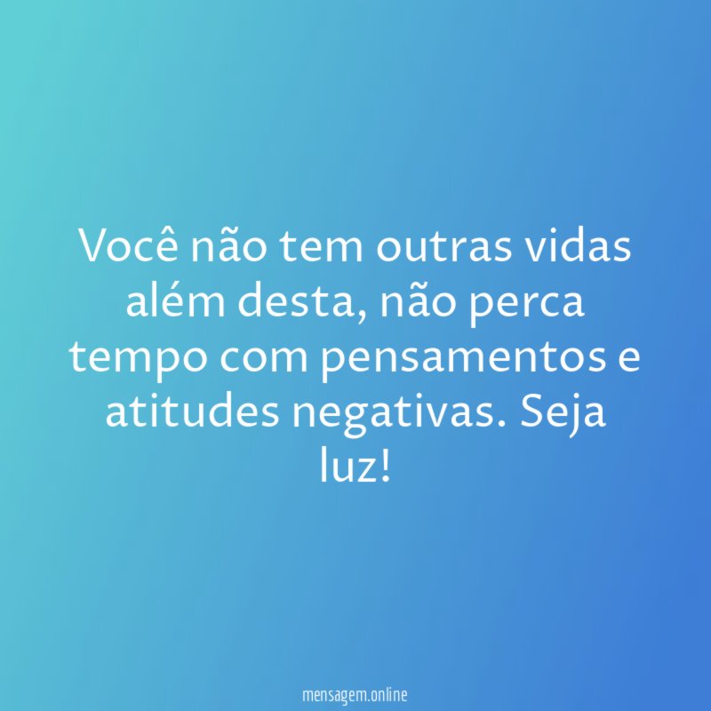 Você não tem outras vidas além desta