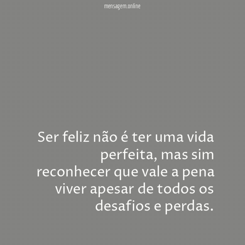 Ser feliz não é ter uma vida perfeita