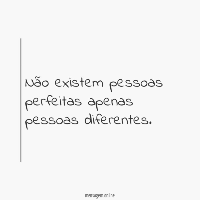 Não existem pessoas perfeitas apenas pessoas diferentes