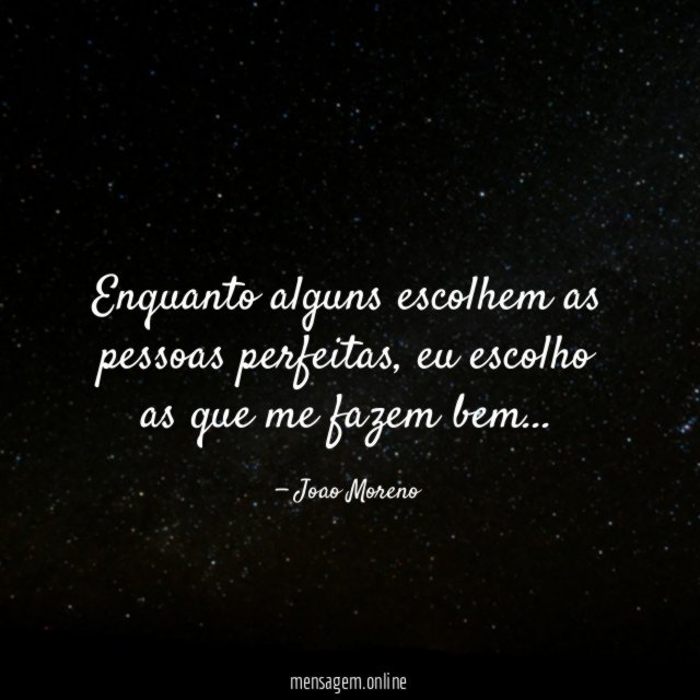 Enquanto alguns escolhem as pessoas perfeitas