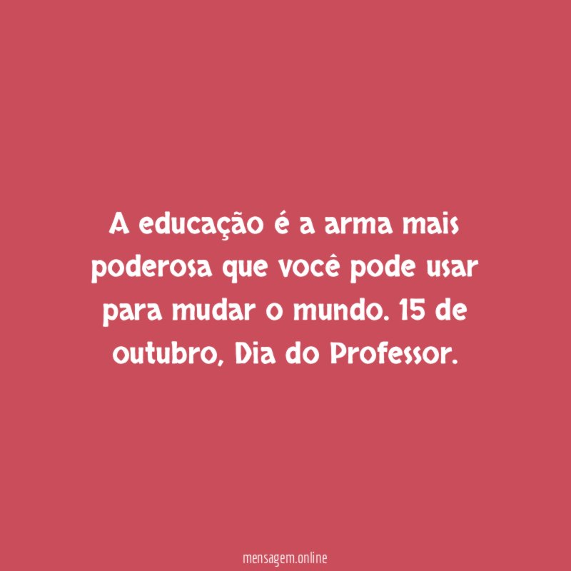 A educação é a arma mais poderosa que