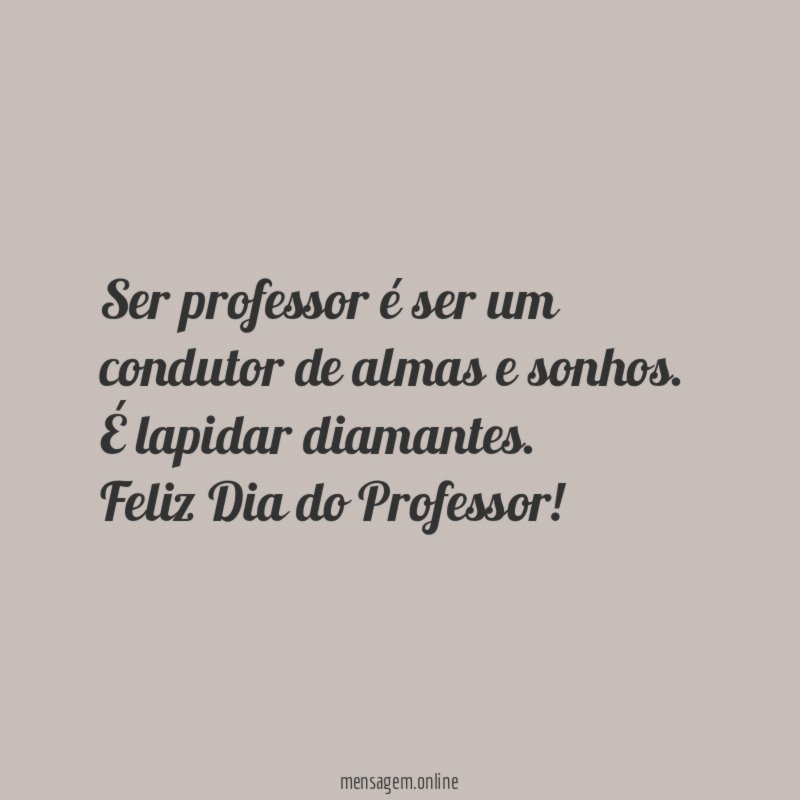 Ser professor é ser um condutor de almas e sonhos