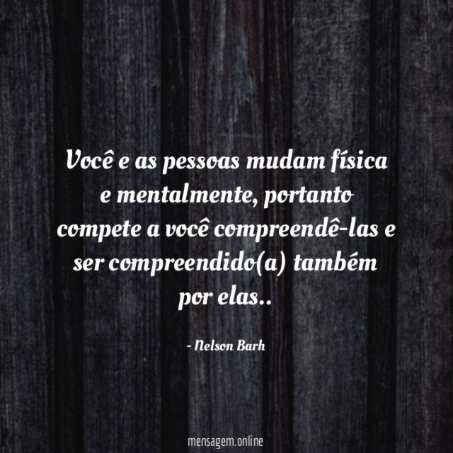 Você e as pessoas mudam física e mentalmente