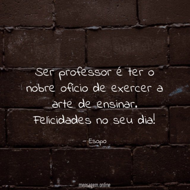 Ser professor é ter o nobre ofício de