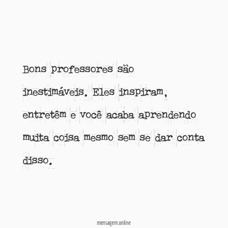 Bons professores são inestimáveis