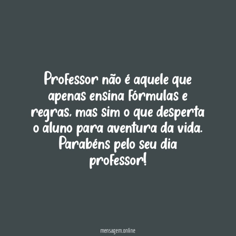 Professor não é aquele que apenas ensina fórmulas e regras