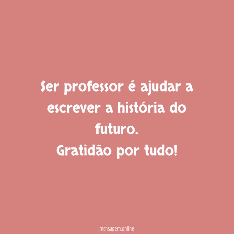 Ser professor é ajudar a escrever a história do futuro