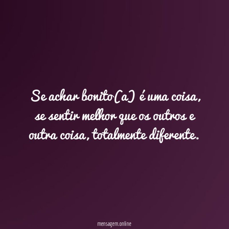 Se achar bonito(a) é uma coisa