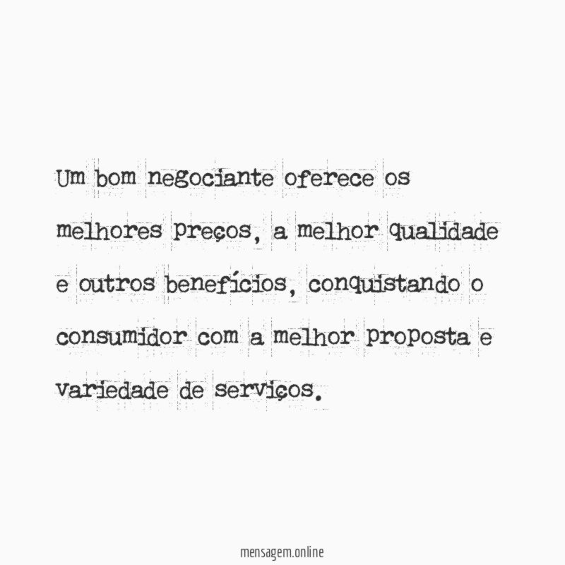 Um bom negociante oferece os melhores preços