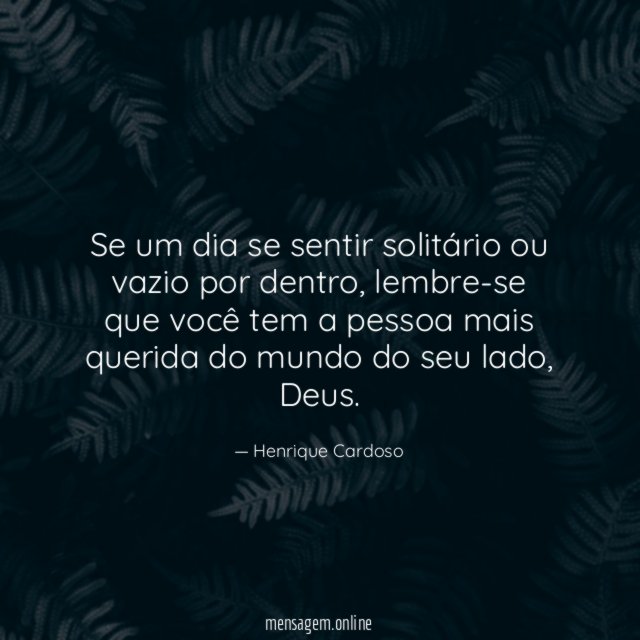Se um dia se sentir solitário ou vazio por dentro