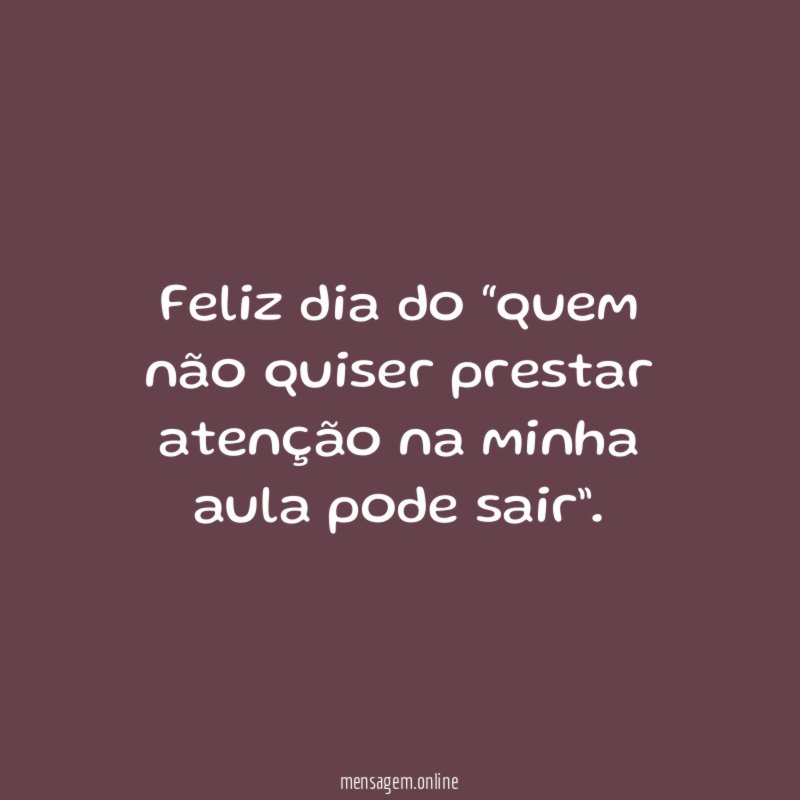 Feliz dia do “quem não quiser prestar atenção