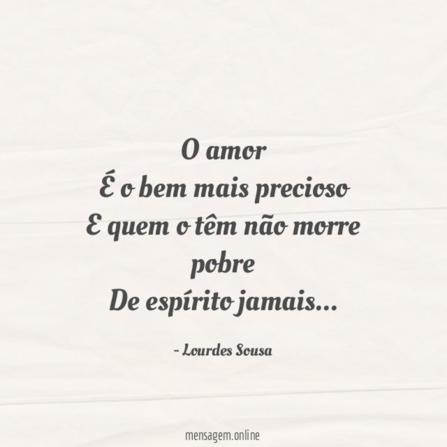 O amor É o bem mais precioso E quem