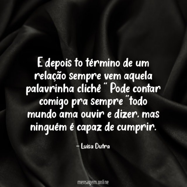 E depois to término de um relação sempre