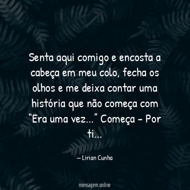 Senta aqui comigo e encosta a cabeça em meu colo