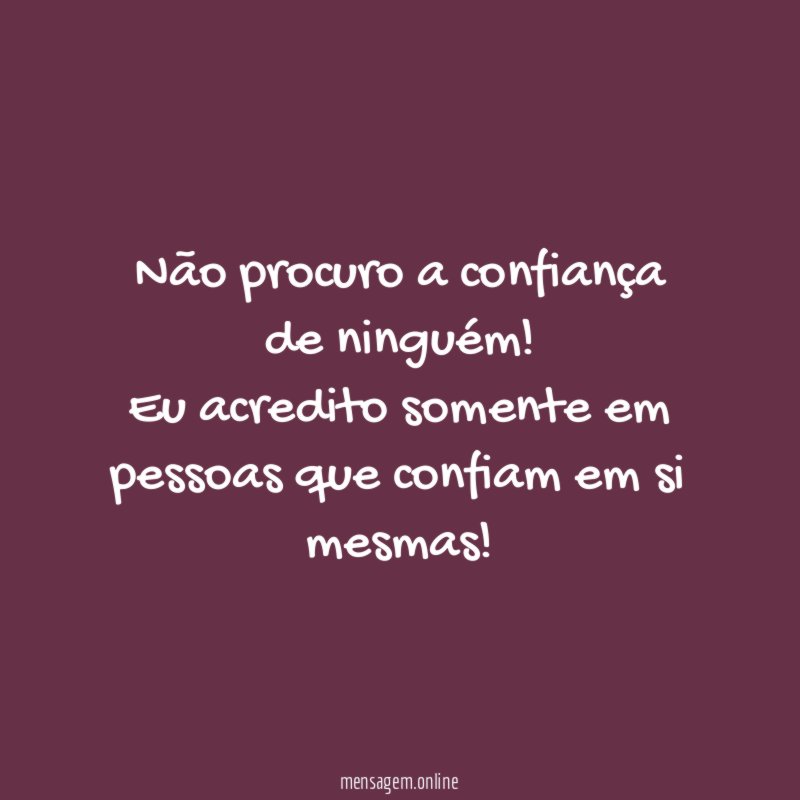 Não procuro a confiança de ninguém