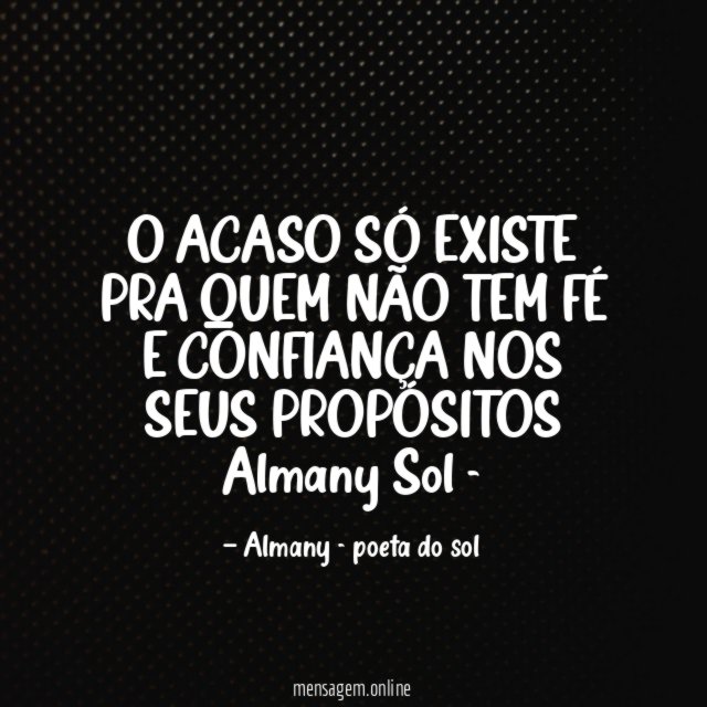 O ACASO SÓ EXISTE PRA QUEM NÃO TEM FÉ E CONFIANÇA NOS SEUS PROPÓSITOS