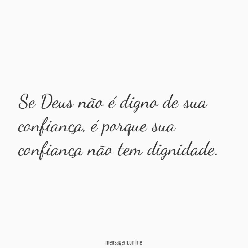 se Deus não é digno de sua confiança