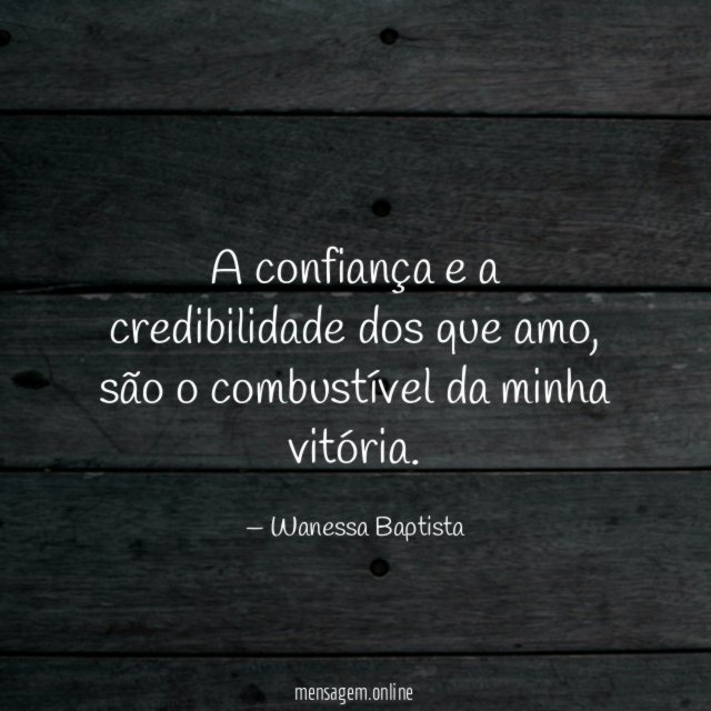 A confiança e a credibilidade dos que amo