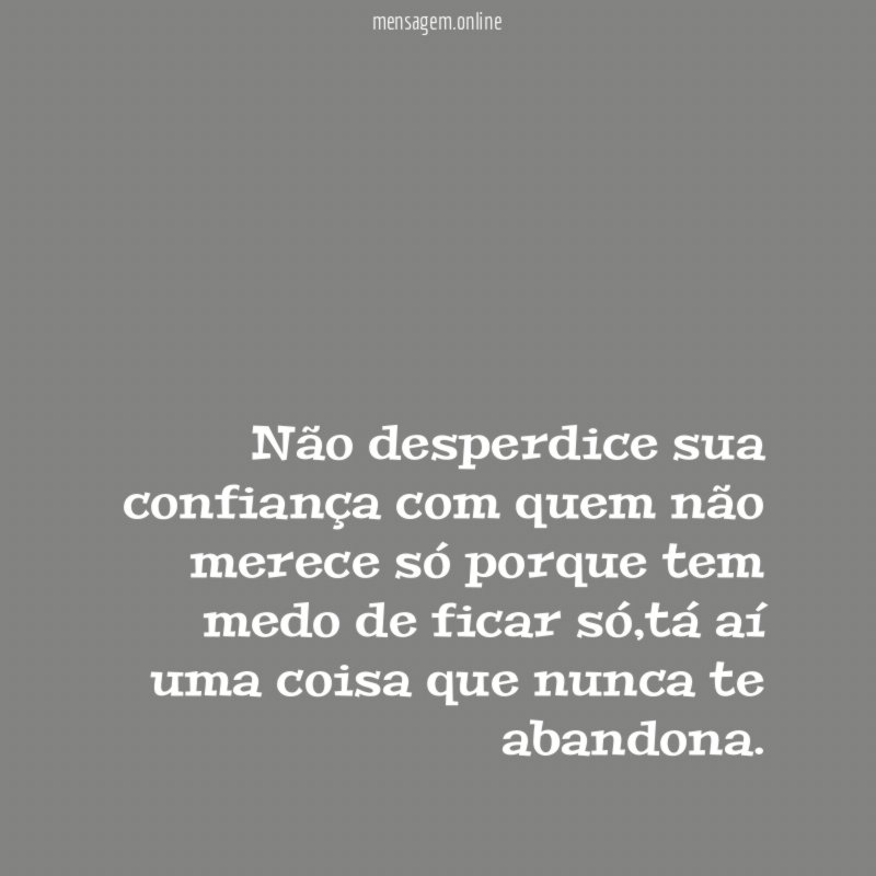 Não desperdice sua confiança com quem não merece