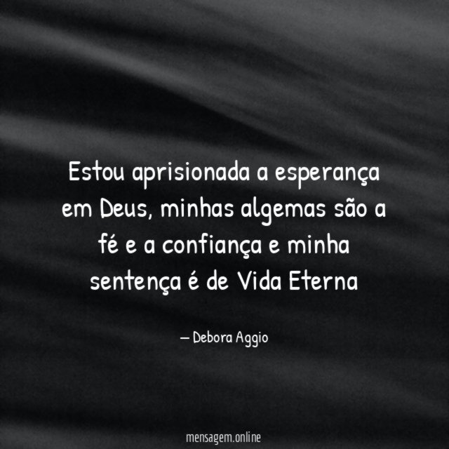 Estou aprisionada a esperança em Deus