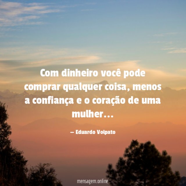 Com dinheiro você pode comprar qualquer coisa