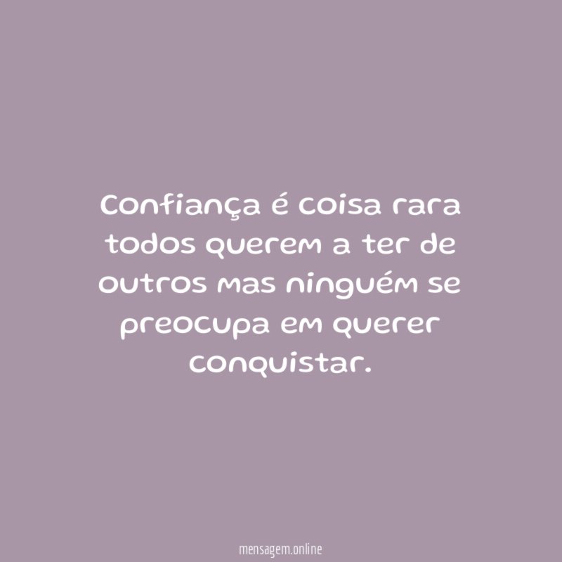 Confiança é coisa rara todos querem a ter