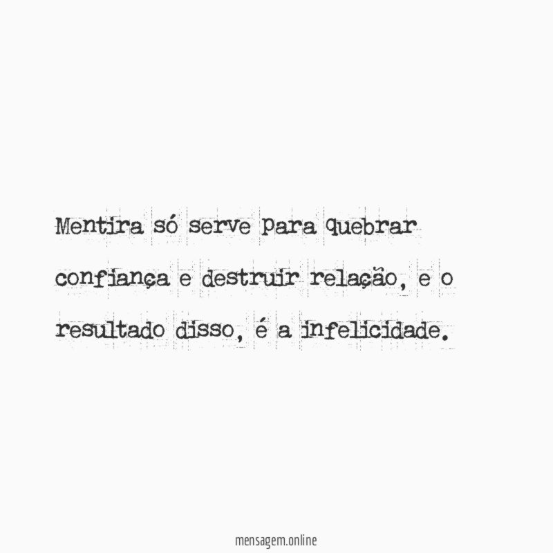 Mentira só serve para quebrar confiança e destruir relação