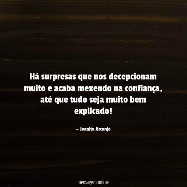 Há surpresas que nos decepcionam muito e acaba mexendo na confiança