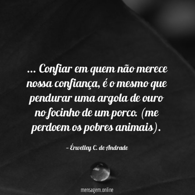 Confiar em quem não merece nossa confiança